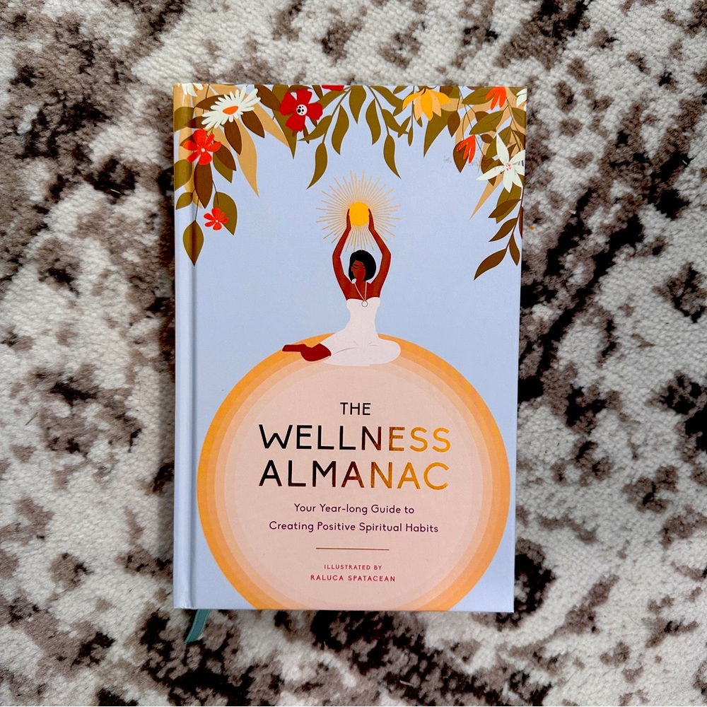 The Wellness Almanac: Your Year-long Guide to Creating Positive Spiritual Habits